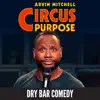 Arvin Mitchell - Circus Purpose